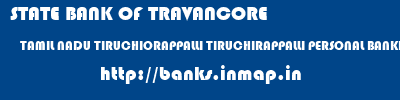 STATE BANK OF TRAVANCORE  TAMIL NADU TIRUCHIORAPPALLI TIRUCHIRAPPALLI PERSONAL BANKING BRANCH  banks information 